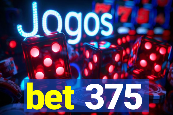 bet 375